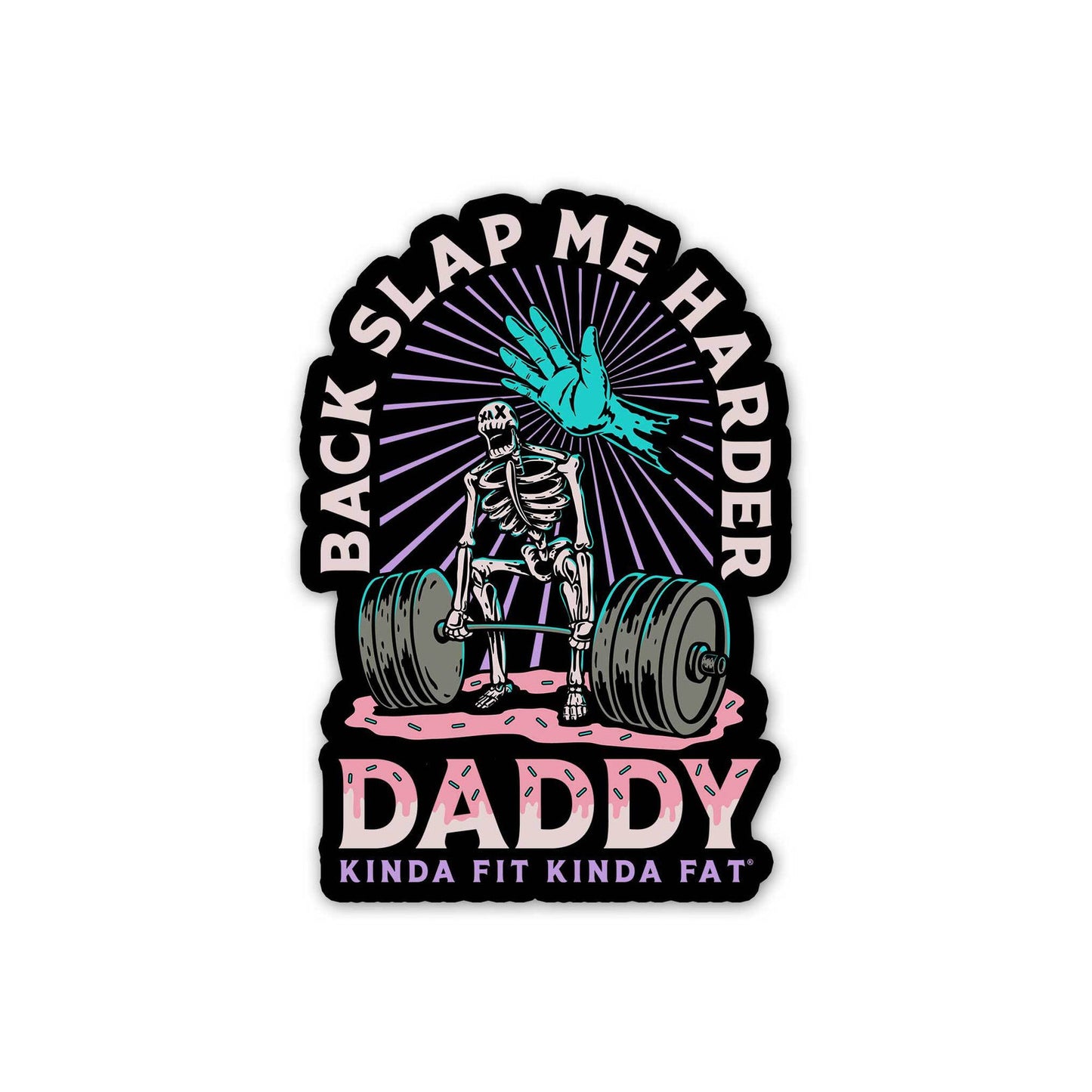 Kinda Fit Kinda Fat Backslap Me Harder Daddy Sticker