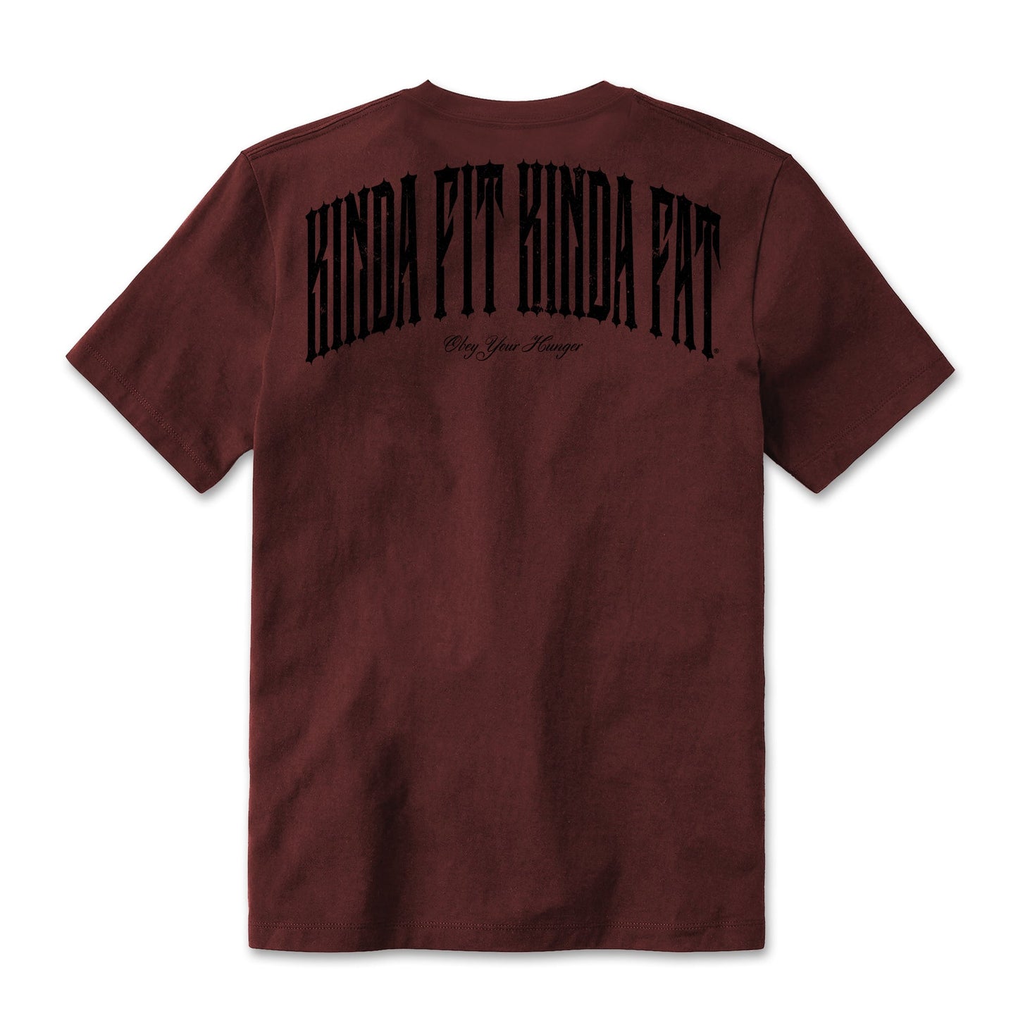 Kinda Fit Kinda Fat Obey Your Hunger Tee (Maroon)