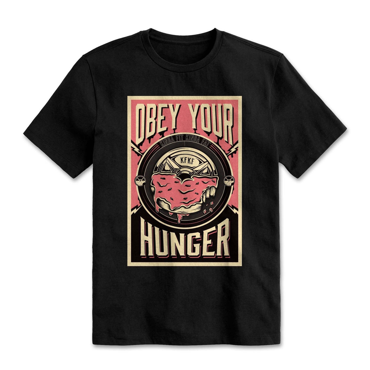 Kinda Fit Kinda Fat Burnt Obey Your Hunger Tee - 9 for 9